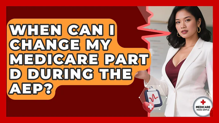 When Can I Change My Medicare Part D During The AEP? - Medicare Made Simple Guide