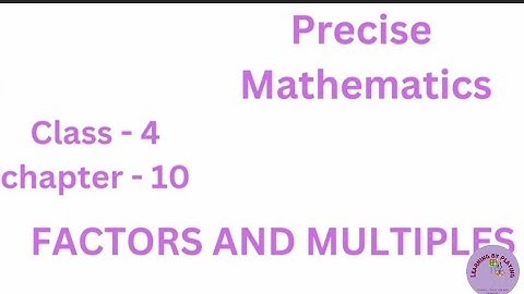 Class-4, precise mathematics, chapter -10, Factors and multiples