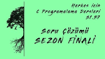 C Programlama Dersleri - S1.B7 (Soru Çözümü ve SEZON FİNALİ)
