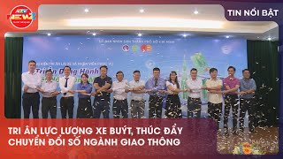 TRI ÂN LỰC LƯỢNG XE BUÝT, THÚC ĐẨY CHUYỂN ĐỔI SỐ NGÀNH GIAO THÔNG
