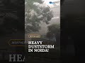 Noida Faces Heavy Duststorm as Predicted 🌪️