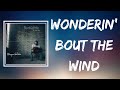 Morgan Wallen Wonderin Bout The Wind Lyrics mp3