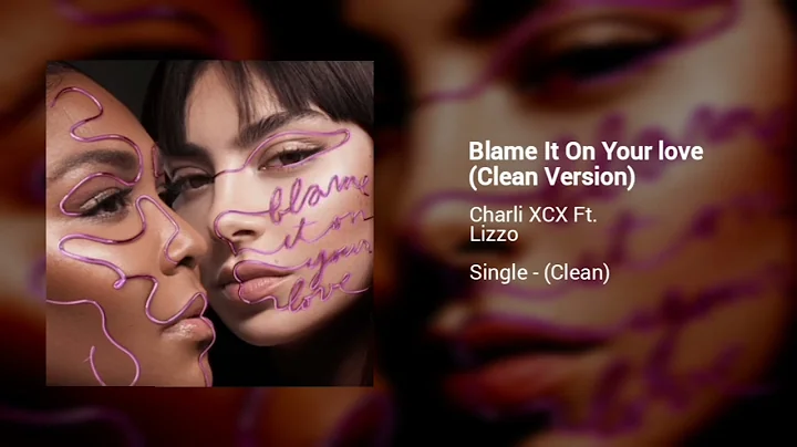 Charli XCX Feat. Lizzo - Blame It On Your Love (Clean Version)
