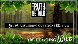 TBT About Going Wild - Ep. 14: Answering Questions RE: Ep. 12