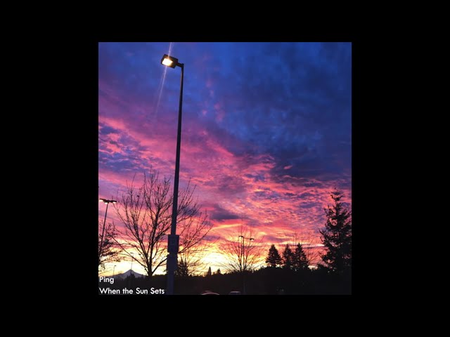 Ping - When the Sun Sets