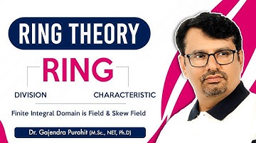 Ring Theory | Finite Integral Domain is Field | Skew Field | Characteristic Of Ring