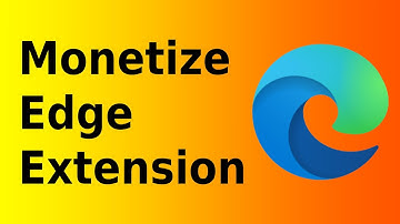 How To Monetize Microsoft Edge Extension - Make Money With Microsoft Edge Extension - BrowserBill