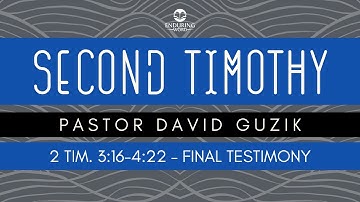 2 Timothy 3:16-4:22 - Final Testimony