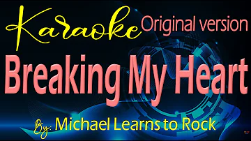 Breaking My Heart Karaoke Original Version By: Michael Learns to Rock