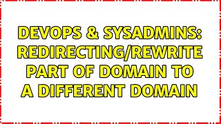 DevOps & SysAdmins: Redirecting/rewrite part of domain to a different domain