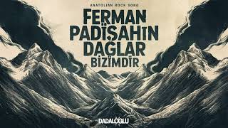 Ferman Padişahın Dağlar Bizimdir - Dadaloğlu (Epic Anatolian Rock - ReMastered) Resimi