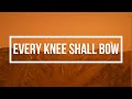Every knee shall bow with lyrics  isgbt workers