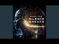 When the Silence Breaks