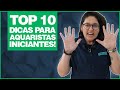 TOP 10 -  DICAS DE AQUARISMO PARA INICIANTES!