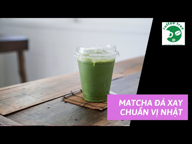 Hướng Dẫn Pha Chế Matcha Đá Xay | Coffee Tree Official class=