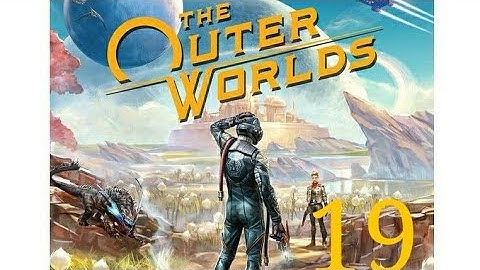 Even More Side Quest pt 6- Outer Worlds Part 19