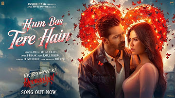 HUM BAS TERE HAIN - Ek Deewane Ki Deewaniyat | Harshvardhan & Sonam | B Praak, Rahul, Rish & Prince