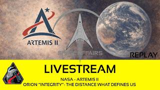 NASA - Artemis II - Orion 'Integrity' - The Distance what defines Us - Space Affairs Live