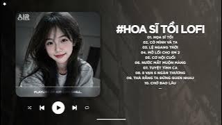 Họa Sĩ Tồi Lofi - Rồi Anh Cũng Vẽ Được Tất Cả Nhưng Lại Không Vẽ Được Hạnh Phúc - Nhạc Chill TikTok