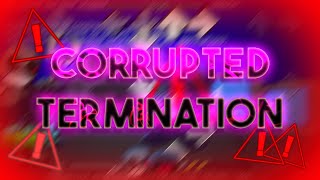 It's Done!  Corrupted Termination (Very Hard) //  2 Saw Hits