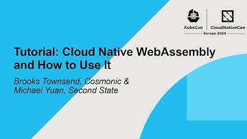 Tutorial: Cloud Native WebAssembly and How to Use It - Brooks Townsend & Michael Yuan