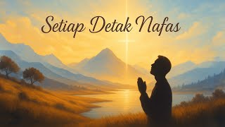 Setiap Detak Nafas  Lagu Rohani Kristen Menyentuh      Rohani Kristen Terbaru