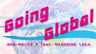 Going Global／巡音ルカ by gcmstyle（アンメルツP） [English Song, ANIME EXPO 2012 report MV]