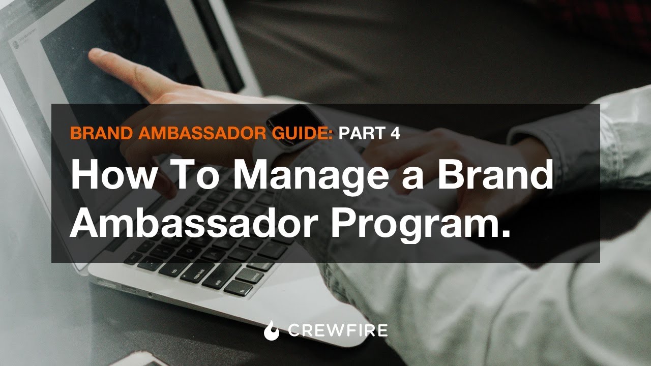 Part 4 How To Manage A Brand Ambassador Program The Ultimate Guide