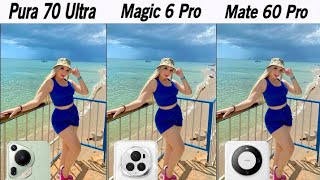 Huawei Pura 70 Ultra Vs Honor Magic 6 Pro Huawei Mate 60 Pro | Camera Test Comparison