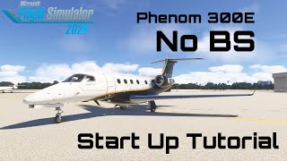 MSFS 2024: Embraer Phenom 300E No BS Start Up Tutorial