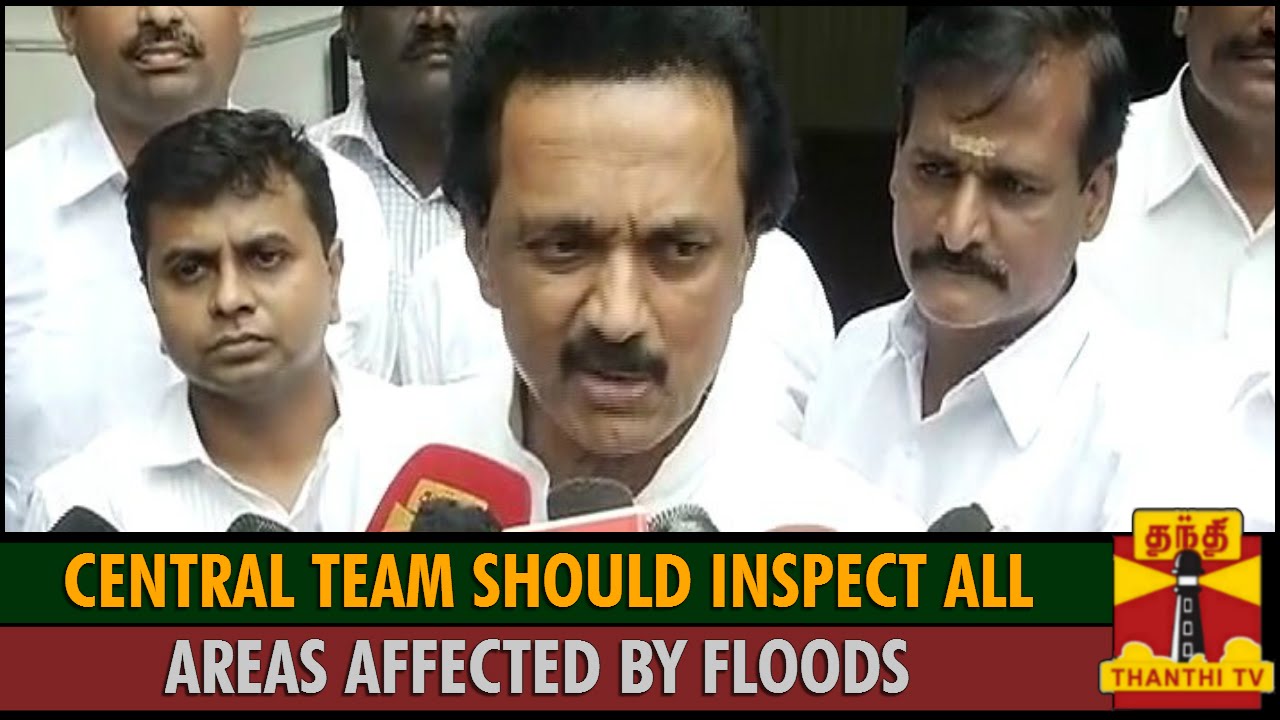 Central Team Should Inspect All Areas Affected by Floods : M. K. Stalin ...
