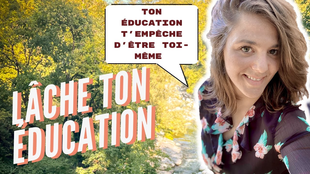 LACHE TON EDUCATION ELLE T'EMPECHE D'ÊTRE QUI TU ES VRAIMENT YouTube