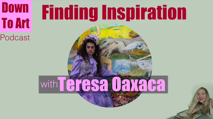 Teresa Oaxaca on Finding Inspiration