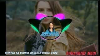 UMAYOS KA - BOUNCE RAGATAK REMIX 2022 (MIX BY MAC DJ COS BULACAN REMIX)