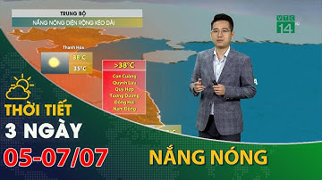 Thời tiết 3 ngày tới (05/07 đến 07/07): Trung Bộ có nắng nóng diện rộng | VTC14