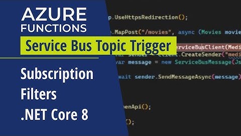 Azure Trigger Functions:  Service Bus Topics, Subscriptions & Filters