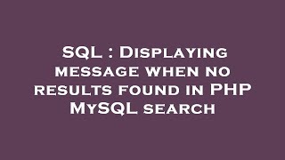 SQL : Displaying message when no results found in PHP MySQL search