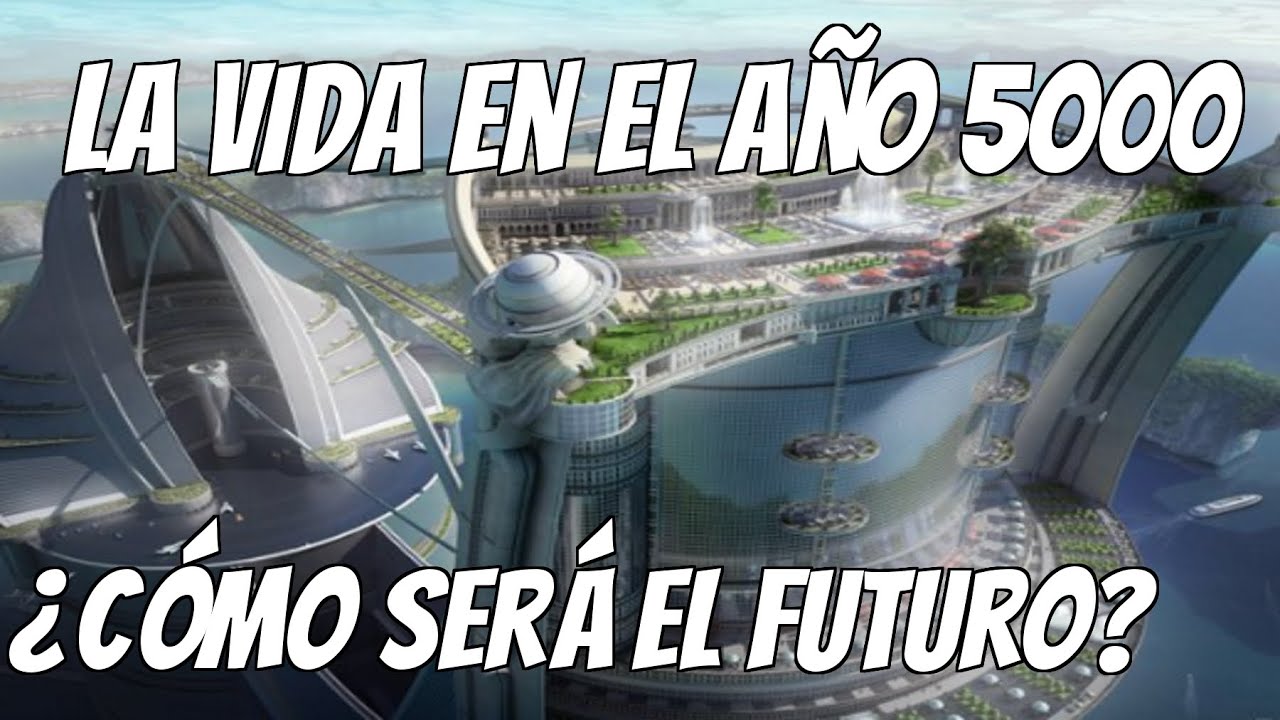 Cómo será la vida en el año 5000