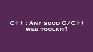 C++ : Any good C/C++ web toolkit?