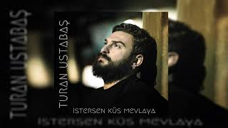 Turan Ustabaş - İstersen Küs Mevlaya Resimi