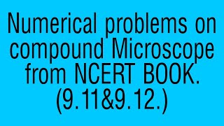 Numerical problems on compound Microscope from NCERT BOOK.(9.11&9.12)
