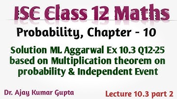 ISC Class 12 Maths | Multiplication law of probability | Independent Event | Sol ML Ex 10.3 Q 12-25|