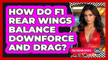 How Do F1 Rear Wings Balance Downforce And Drag? - Pole Position Experts