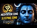 🔱 OM Meditation Song for Deep Sleep | Shiv Dhyan Music | Relaxing Mahadev Meditation