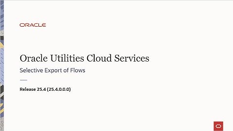 Oracle Utilities Cloud Services 25.4 - Selective Export of Flows