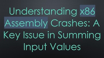 Understanding x86 Assembly Crashes: A Key Issue in Summing Input Values