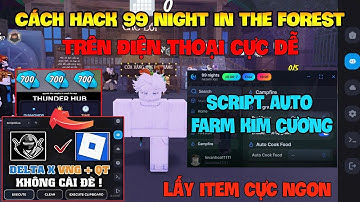 Cách Hack 99 Đêm Trong Rừng( 99 night in the forest Mobile ) Trên Dt, Pc Và Ios Và Script Auto Vip