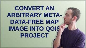 Gis: Convert an arbitrary meta-data-free map image into QGIS project