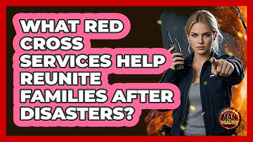 What Red Cross Services Help Reunite Families After Disasters? - Man vs. Disaster