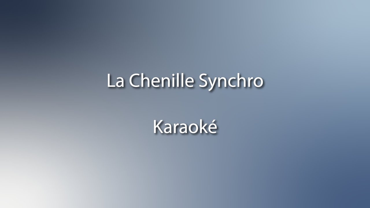 La Chenille Synchro   Karaok